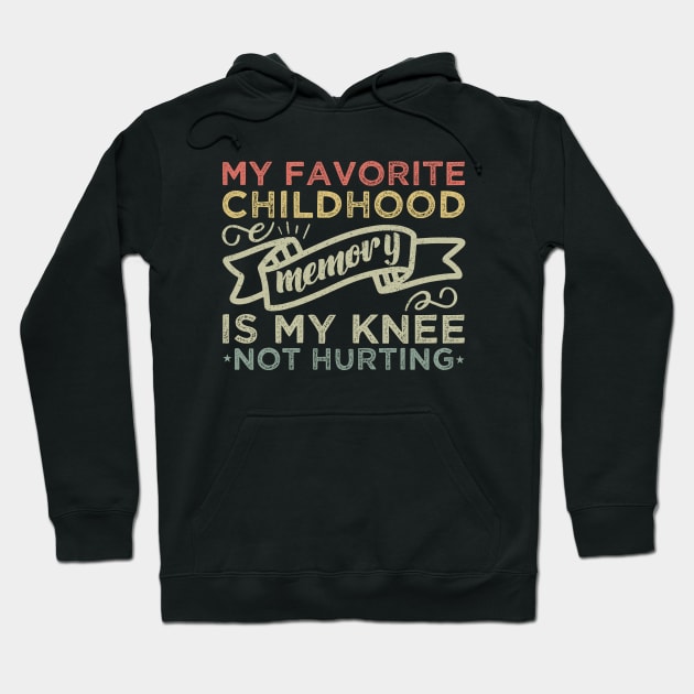 My Favorite Childhood Memory Is My Knee Not Hurting Hoodie by abdelmalik.m95@hotmail.com